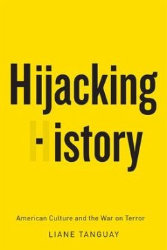 Hijacking History: American Culture and the War on Terror - Tanguay, Liane