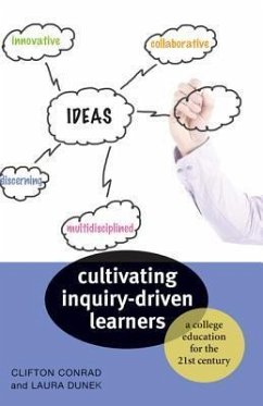 Cultivating Inquiry-Driven Learners: A College Education for the Twenty-First Century - Conrad, Clifton; Dunek, Laura