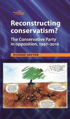 Reconstructing Conservatism? CB: The Conservative Party in Opposition, 19972010 - Hayton, Richard