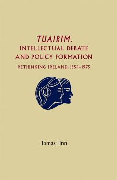 Tuairim, Intellectual Debate and Policy Formulation: Rethinking Ireland, 1954-75 - Finn, Tomas