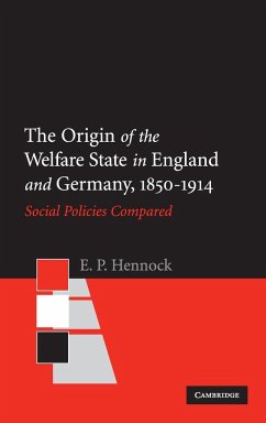 The Origin of the Welfare State in England and Germany, 1850-1914 - Hennock, E. P.