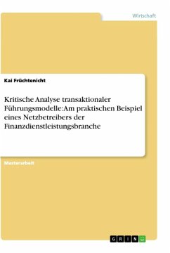 Kritische Analyse transaktionaler Führungsmodelle: Am praktischen Beispiel eines Netzbetreibers der Finanzdienstleistungsbranche - Früchtenicht, Kai