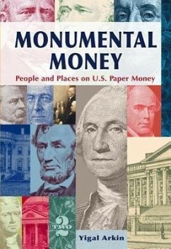Monumental Money: People and Places on U.S. Paper Money - Arkin, Yigal