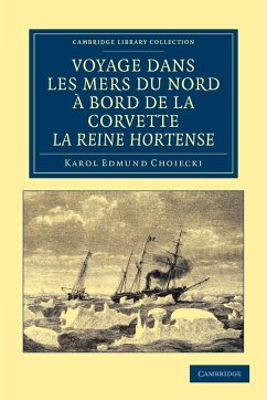 Voyage Dans Les Mers Du Nord a Bord de La Corvette La Reine Hortense - Choiecki, Karol Edmund