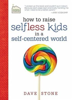How to Raise Selfless Kids in a Self-Centered World - Stone, Dave