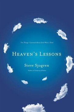 Heaven's Lessons: Ten Things I Learned about God When I Died - Sjogren, Steve