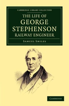 The Life of George Stephenson, Railway Engineer - Smiles, Samuel Jr.