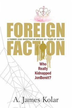 Foreign Faction - Who Really Kidnapped JonBenet? - Kolar, A. James