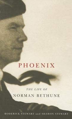 Phoenix: The Life of Norman Bethune - Stewart, Roderick; Stewart, Sharon