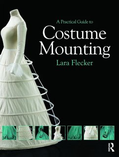 A Practical Guide to Costume Mounting - Flecker, Lara