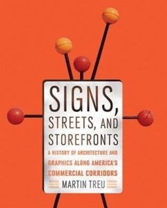 Signs, Streets, and Storefronts: A History of Architecture and Graphics Along America's Commercial Corridors - Treu, Martin