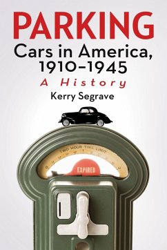 Parking Cars in America, 1910-1945 - Segrave, Kerry