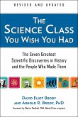 The Science Class You Wish You Had: The Seven Greatest Scientific Discoveries in History and the People Who Made Them