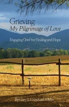 Grieving: My Pilgrimage of Love: Engaging Grief for Healing and Hope - Crawford, Gary L.