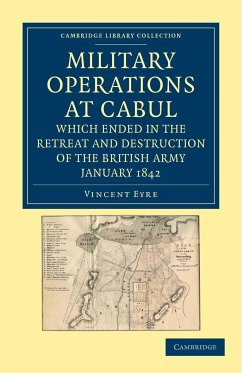 Military Operations at Cabul, Which Ended in the Retreat and Destruction of the British Army, January 1842 - Eyre, Vincent