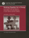 Working Together for a Change: Government, Business, and Civic Partnerships for Poverty Reduction in Latin America and the Caribbean