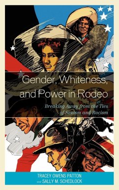 Gender, Whiteness, and Power in Rodeo - Patton, Tracey Owens; Schedlock, Sally M.