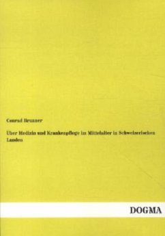 Über Medizin und Krankenpflege im Mittelalter in Schweizerischen Landen - Brunner, Conrad