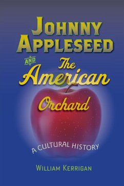 Johnny Appleseed and the American Orchard - Kerrigan, William
