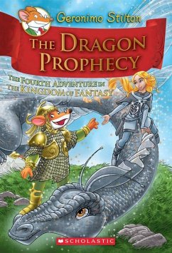 The Dragon Prophecy (Geronimo Stilton and the Kingdom of Fantasy #4): The Fourth Journey in the Kingdom of Fantasy Volume 4 - Stilton, Geronimo