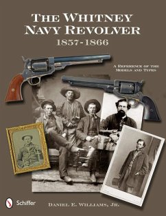 The Whitney Navy Revolver: A Reference of the Models and Types, 1857-1866 - Williams, Daniel E.