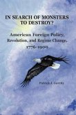 In Search of Monsters to Destroy? American Foreign Policy, Revolution, and Regime Change 1776-1900