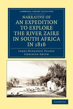 Narrative of an Expedition to Explore the River Zaire, Usually Called the Congo, in South Africa, in 1816 - Tuckey, James Hingston; Smith, Christen