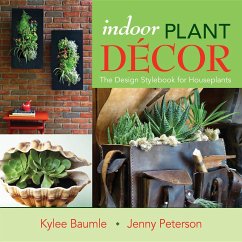 Indoor Plant Decor: The Design Stylebook for Houseplants - Baumle, Kylee; Peterson, Jenny