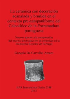 La cerámica con decoración acanalada y bruñida en el contexto pre-campaniforme del Calcolítico de la Extremadura portuguesa - de Carvalho Amaro, Gonçalo