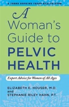 A Woman's Guide to Pelvic Health - Houser, Elizabeth E; Riley Hahn, Stephanie