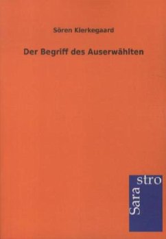 Der Begriff des Auserwählten - Kierkegaard, Søren