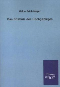Das Erlebnis des Hochgebirges - Meyer, Oskar E.