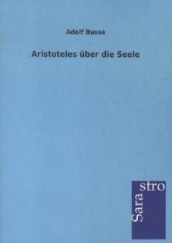 Aristoteles über die Seele - Busse, Adolf