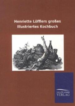 Henriette Löfflers großes Illustriertes Kochbuch - Goldschmidt, Viktor