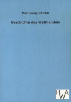 Geschichte des Welthandels - Schmidt, Max Georg