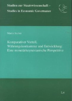 Komparativer Vorteil, Währungskonkurrenz und Entwicklung: Eine monetärkeynesianische Perspektive - Sauber, Martin