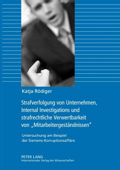 Strafverfolgung von Unternehmen, Internal Investigations und strafrechtliche Verwertbarkeit von «Mitarbeitergeständnissen» - Rödiger, Katja