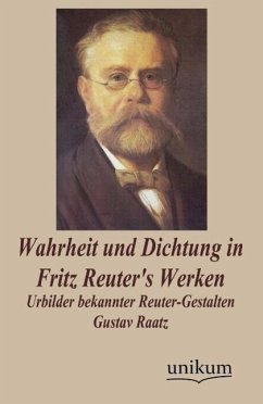 Wahrheit und Dichtung in Fritz Reuter's Werken - Raatz, Gustav