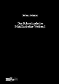 Der Schweizerische Metallarbeiter-Verband - Scherer, Robert
