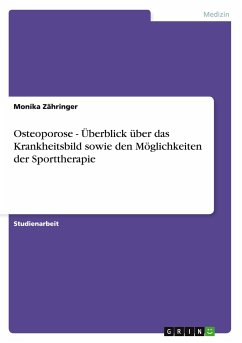 Osteoporose - Überblick über das Krankheitsbild sowie den Möglichkeiten der Sporttherapie - Zähringer, Monika