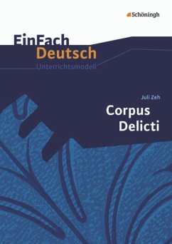 Corpus Delicti. EinFach Deutsch Unterrichtsmodelle - Zeh, Juli; Mayr, Sabine