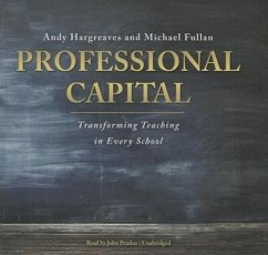 Professional Capital: Transforming Teaching in Every School - Hargreaves, Andy; Fullan, Michael