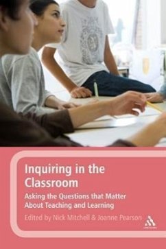 Inquiring in the Classroom: Asking the Questions That Matter about Teaching and Learning - Herausgeber: Mitchell, Nick Pearson, Joanne