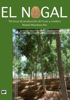 El nogal : técnicas de producción de fruto y madera - Muncharaz Pou, Manuel