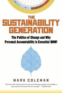 The Sustainability Generation: The Politics of Change & Why Personal Accountability Is Essential Now! - Coleman, Mark