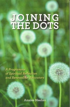 Joining the Dots: A Programme of Spiritual Reflection and Renewal for Educators - Meehan, Amalee