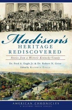 Madison's Heritage Rediscovered:: Stories from a Historic Kentucky County - Engle Jr, Fred a.; Grise