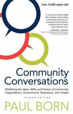 Community Conversations: Mobilizing the Ideas, Skills, and Passion of Community Organizations, Governments, Businesses, and People - Born, Paul