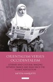 Orientalism Versus Occidentalism Literary and Cultural Imaging Between France and Iran Since the Islamic Revolution Orientalism Versus Occidentalism Literary and Cultural Imaging Between France and Iran Since the Islamic Revolution