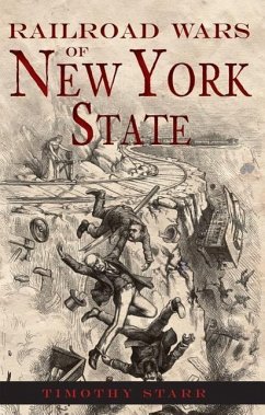 Railroad Wars of New York State - Starr, Timothy